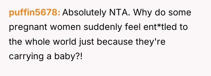puffin5678 Absolutely NTA. Why do some pregnant women suddenly feel...