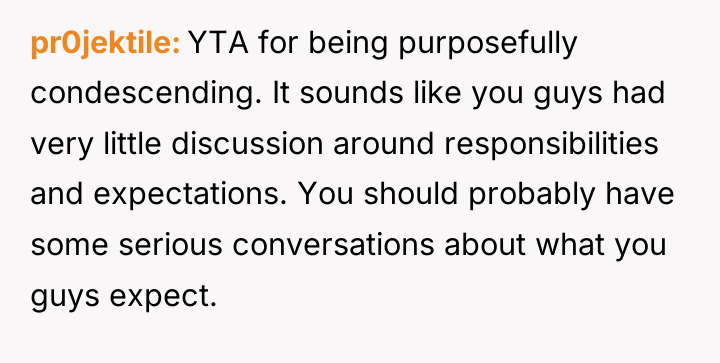 pr0jektile YTA for being purposefully condescending. It sounds like you...