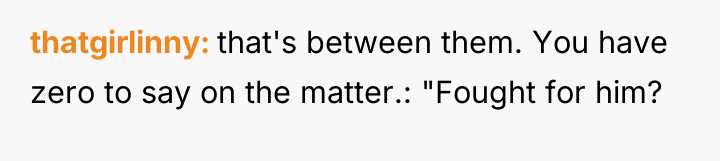 thatgirlinny that's between them. You have zero to say on...