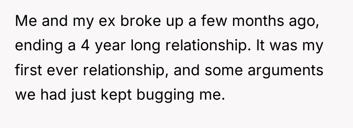 Me and my ex broke up a few months ago,...