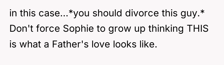 in this case...*you should divorce this guy.* Don't force Sophie...