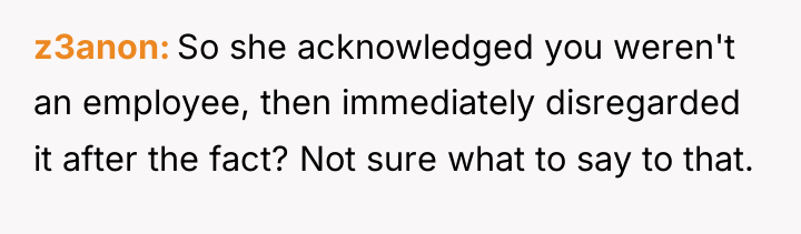 z3anon So she acknowledged you weren't an employee, then immediately...