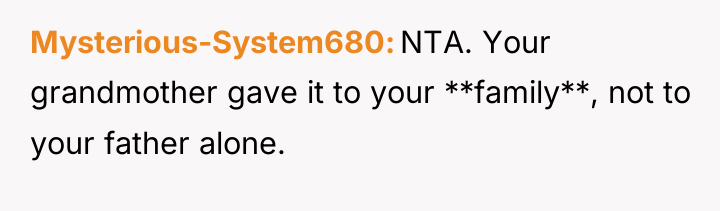 Mysterious-System680 NTA. Your grandmother gave it to your **family**, not...