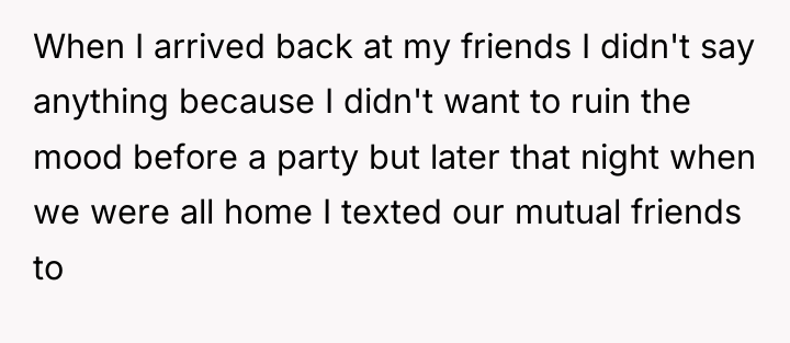When I arrived back at my friends I didn't say...