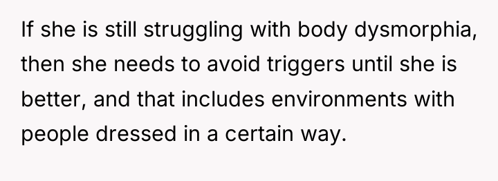 If she is still struggling with body dysmorphia, then she...