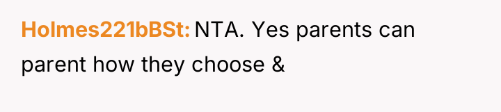 Holmes221bBSt NTA. Yes parents can parent how they choose &