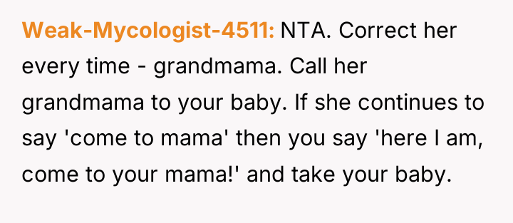 Weak-Mycologist-4511 NTA. Correct her every time - grandmama. Call her...