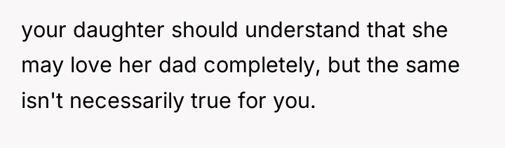your daughter should understand that she may love her dad...