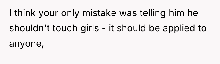 I think your only mistake was telling him he shouldn't...