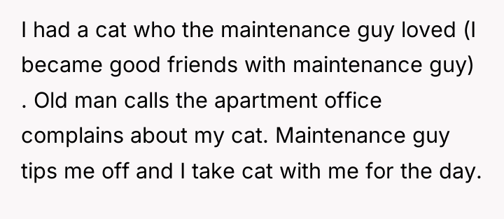 I had a cat who the maintenance guy loved (I...