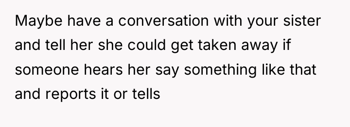 Maybe have a conversation with your sister and tell her...