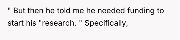 " But then he told me he needed funding to...