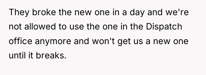 They broke the new one in a day and we're...