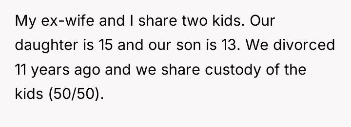 My ex-wife and I share two kids. Our daughter is...