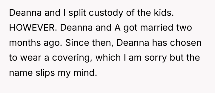 Deanna and I split custody of the kids. HOWEVER. Deanna...