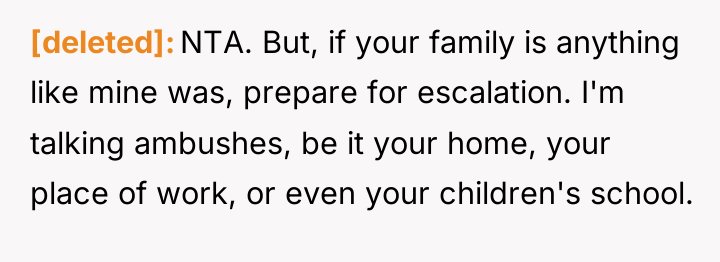 [deleted] NTA. But, if your family is anything like mine...