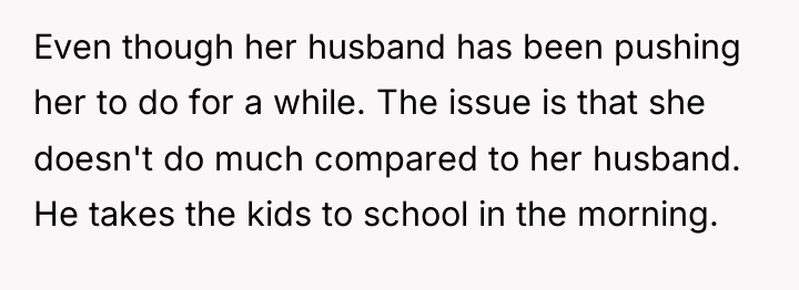 Even though her husband has been pushing her to do...