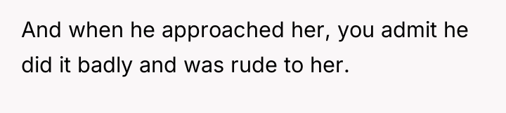 And when he approached her, you admit he did it...