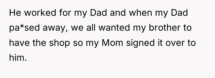 He worked for my Dad and when my Dad pa*sed...
