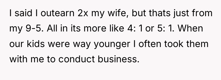 I said I outearn 2x my wife, but thats just...