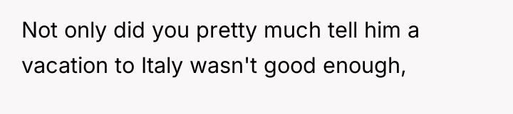 Not only did you pretty much tell him a vacation...