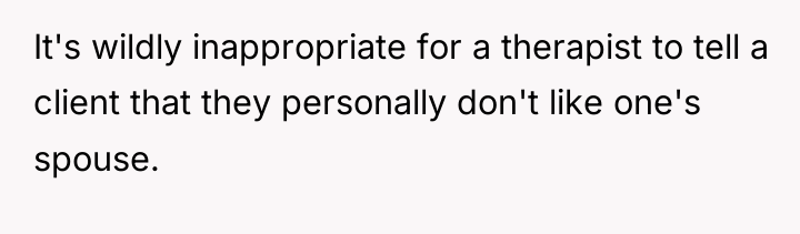 It's wildly inappropriate for a therapist to tell a client...