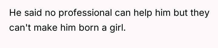 He said no professional can help him but they can't...