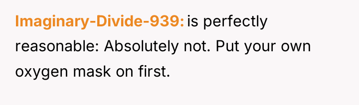 Imaginary-Divide-939 is perfectly reasonable: Absolutely not. Put your own oxygen...