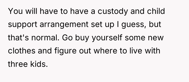 You will have to have a custody and child support...