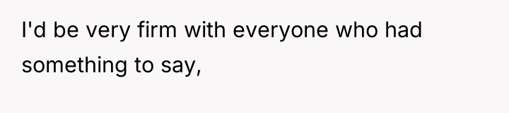 I'd be very firm with everyone who had something to...