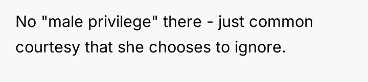 No "male privilege" there - just common courtesy that she...