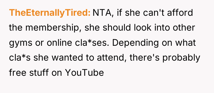 TheEternallyTired NTA, if she can't afford the membership, she should...