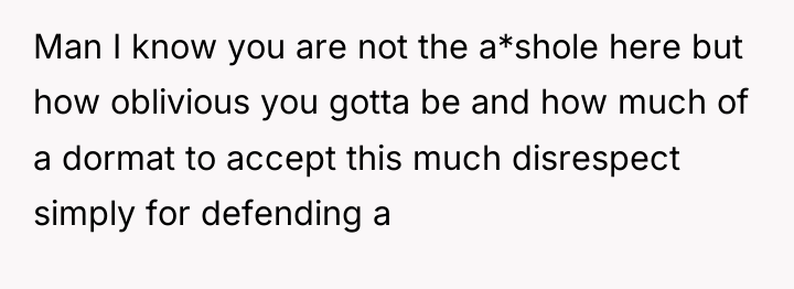 Man I know you are not the a*shole here but...