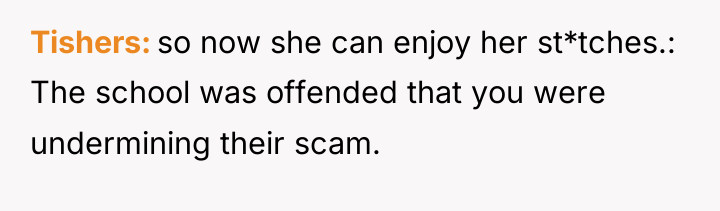 Tishers so now she can enjoy her st*tches.: The school...