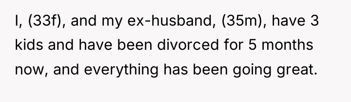 I, (33f), and my ex-husband, (35m), have 3 kids and...