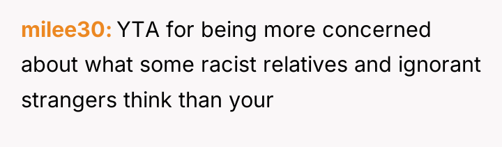 milee30 YTA for being more concerned about what some racist...