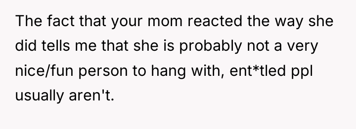 The fact that your mom reacted the way she did...