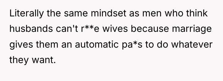 Literally the same mindset as men who think husbands can't...