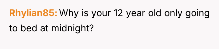 Rhylian85 Why is your 12 year old only going to...