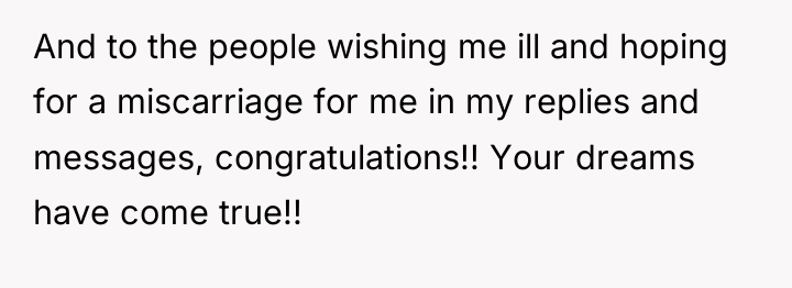 And to the people wishing me ill and hoping for...