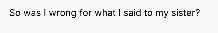 So was I wrong for what I said to my...
