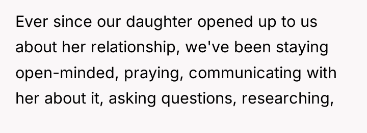 Ever since our daughter opened up to us about her...