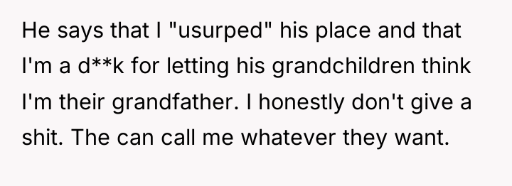 He says that I "usurped" his place and that I'm...