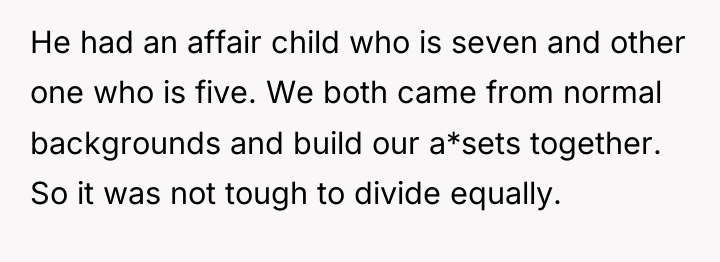 He had an affair child who is seven and other...