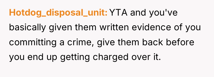 Hotdog_disposal_unit YTA and you've basically given them written evidence of...