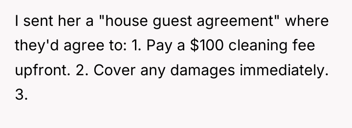 I sent her a "house guest agreement" where they'd agree...