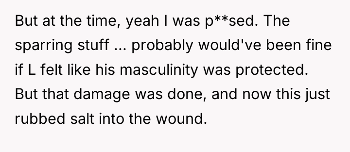 But at the time, yeah I was p**sed. The sparring...