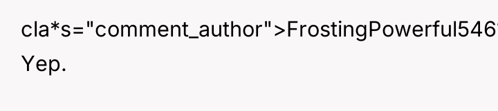 cla*s="comment_author">FrostingPowerful5461: Yep.