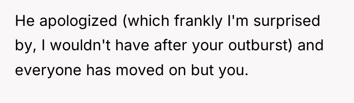 He apologized (which frankly I'm surprised by, I wouldn't have...