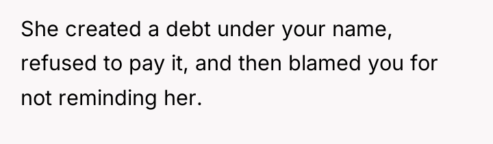She created a debt under your name, refused to pay...
